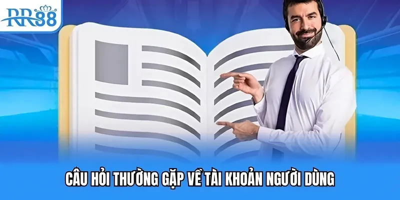 Câu Hỏi Thường Gặp - Giải Đáp Nhanh Về Thương Hiệu RR88 1 Câu hỏi thường gặp về tài khoản khách hàng tại RR88
