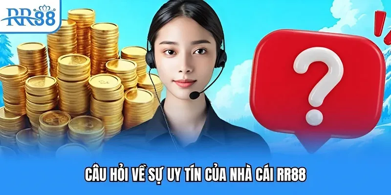 Câu Hỏi Thường Gặp - Giải Đáp Nhanh Về Thương Hiệu RR88 4 Câu hỏi về sự uy tín của nhà cái RR88