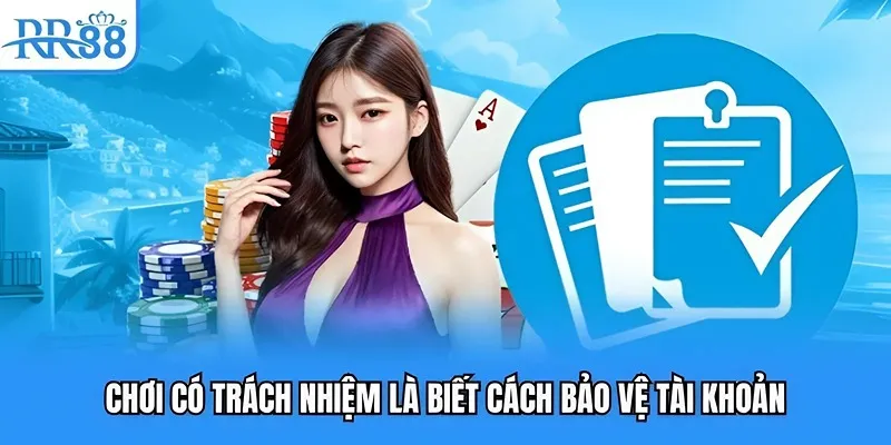 Chơi Có Trách Nhiệm RR88 - Nút Thắt Dẫn Tới Thành Công 3 Chơi có trách nhiệm là biết cách bảo vệ tài khoản