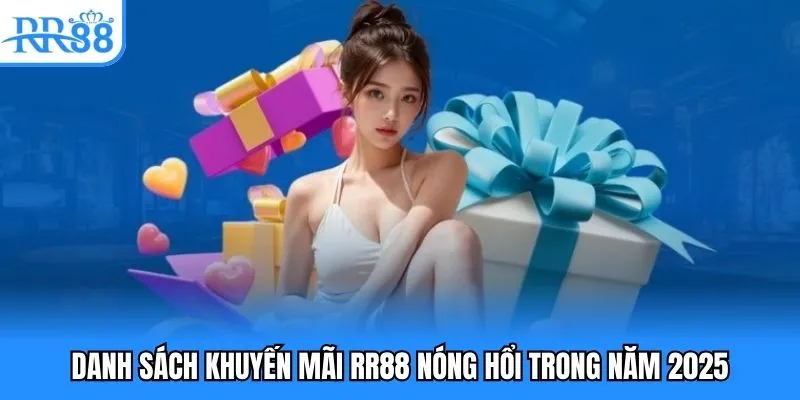 Khuyến Mãi RR88 - Tổng Hợp Loạt Sự Kiện Nóng Nhất 2025 1 Danh sách khuyến mãi RR88 nóng hổi trong năm 2025