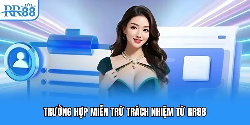 Miễn Trừ Trách Nhiệm RR88 - Chính Sách Quan Trọng Cần Nắm 3 Miễn trừ trách nhiệm RR88 cho toàn thể hội viên