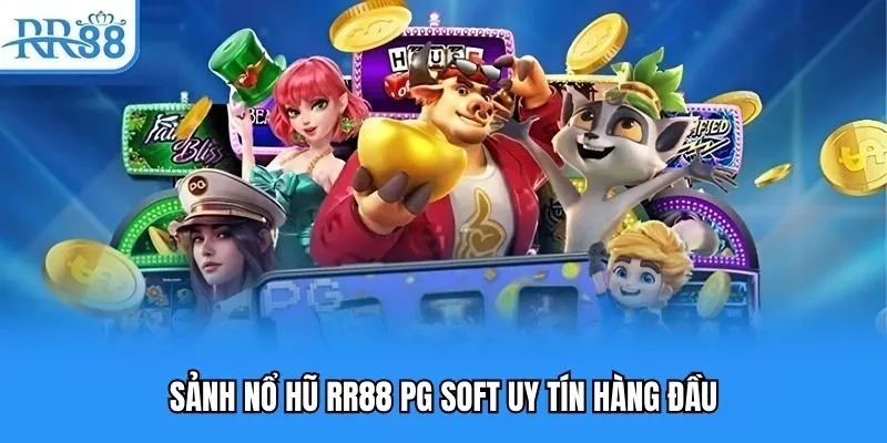 Nổ Hũ RR88 | Làm Giàu Với Những Siêu Phẩm Game Hot Nhất 2025 5 Sảnh nổ hũ RR88 PG Soft uy tín hàng đầu