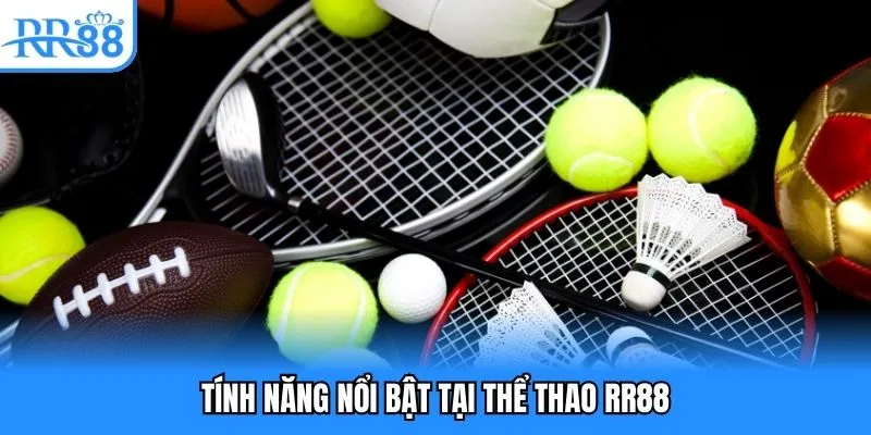 Thể Thao Rr88 - Kiếm Tiền Nóng Bỏ Túi Mỗi Ngày Cùng Cao Thủ 8 Tính năng nổi bật tại thể thao rr88