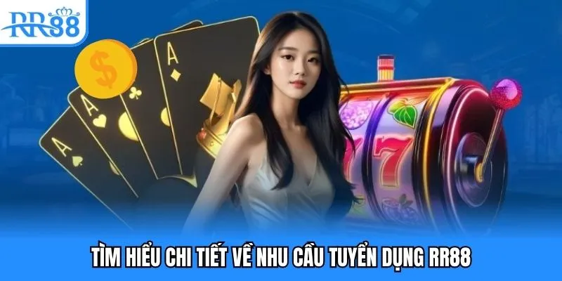 Tuyển Dụng RR88 - Cơ Hội Vàng Dành Cho Tất Cả Mọi Người 1 Tìm hiểu chi tiết về nhu cầu tuyển dụng RR88