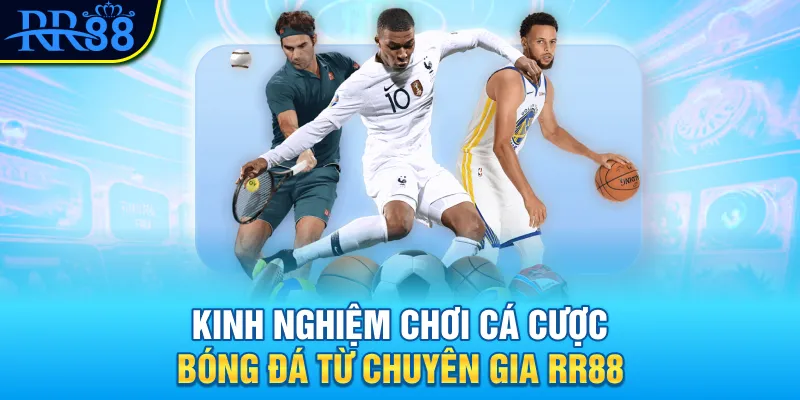 Mẹo Chơi Cá Cược Bóng Đá Hiệu Quả Tăng Tỷ Lệ Thắng tại RR88 3 Kinh nghiệm và mẹo chơi cá cược bóng đá từ chuyên gia RR88